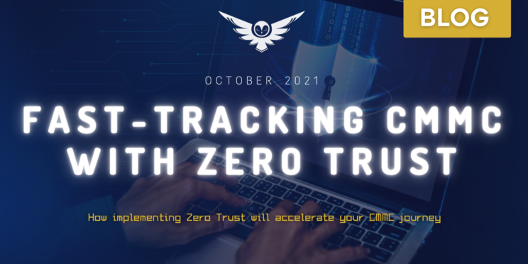 Fast-tracking CMMC with Zero Trust: How implementing Zero Trust will accelerate your CMMC journey
